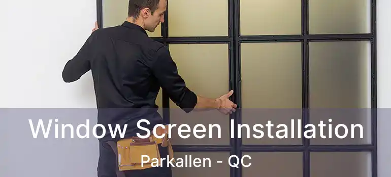  Window Screen Installation Parkallen - QC