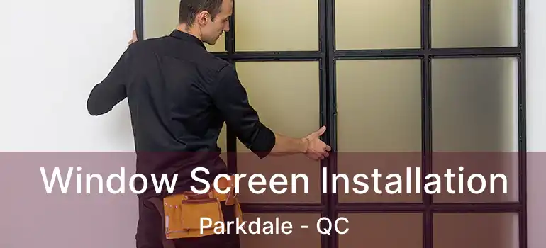  Window Screen Installation Parkdale - QC
