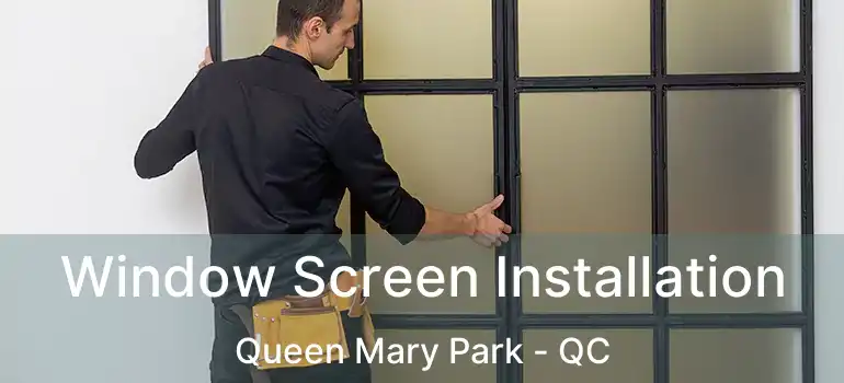  Window Screen Installation Queen Mary Park - QC