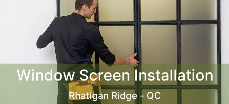  Window Screen Installation Rhatigan Ridge - QC