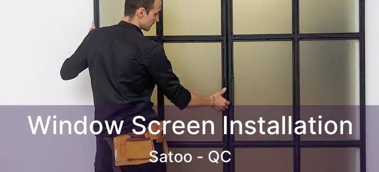  Window Screen Installation Satoo - QC