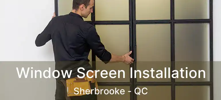  Window Screen Installation Sherbrooke - QC