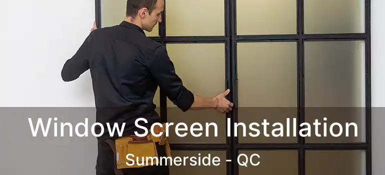  Window Screen Installation Summerside - QC