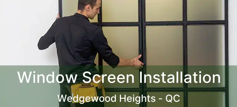  Window Screen Installation Wedgewood Heights - QC
