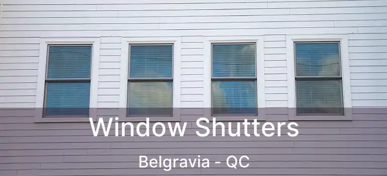  Window Shutters Belgravia - QC