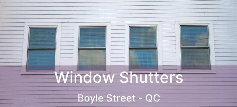  Window Shutters Boyle Street - QC