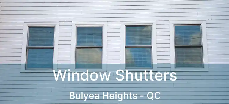  Window Shutters Bulyea Heights - QC