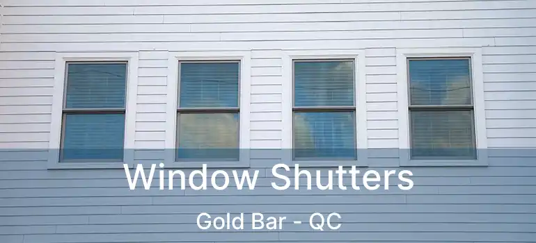 Window Shutters Gold Bar - QC