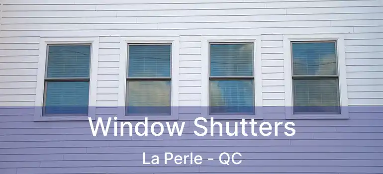 Window Shutters La Perle - QC