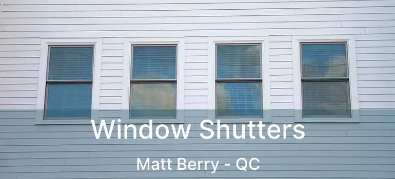  Window Shutters Matt Berry - QC