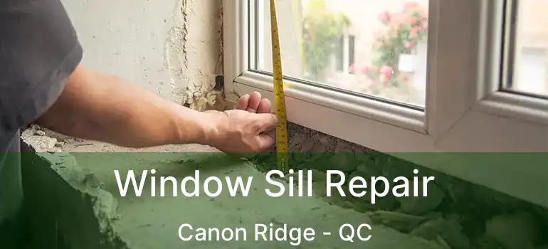  Window Sill Repair Canon Ridge - QC