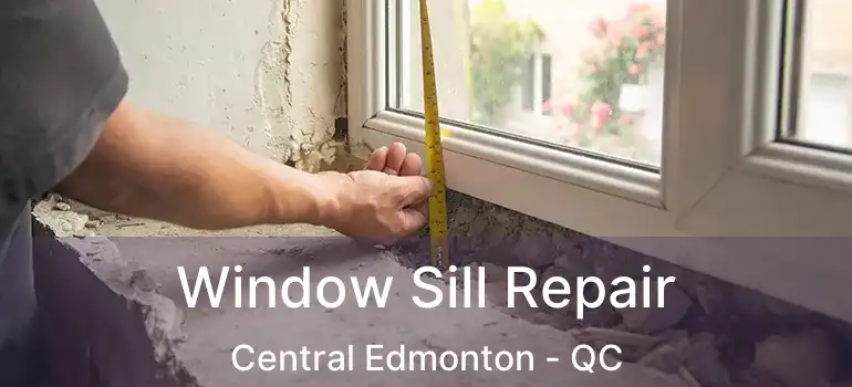  Window Sill Repair Central Edmonton - QC
