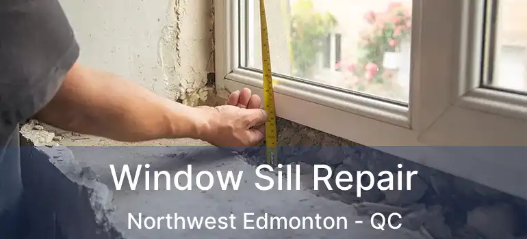  Window Sill Repair Northwest Edmonton - QC