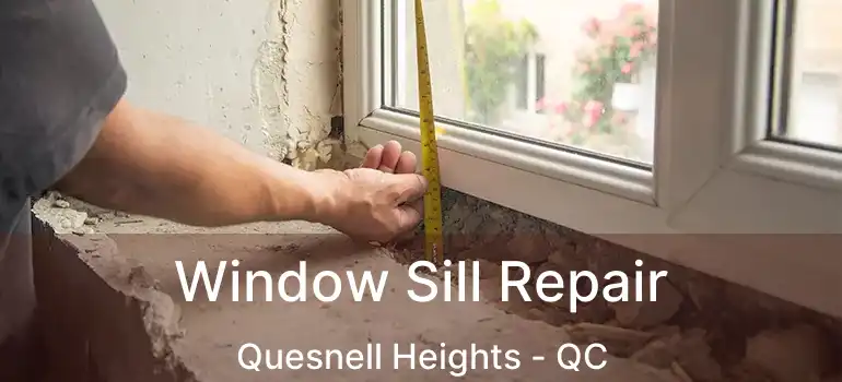  Window Sill Repair Quesnell Heights - QC