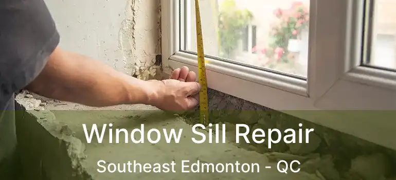  Window Sill Repair Southeast Edmonton - QC