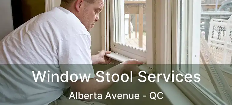  Window Stool Services Alberta Avenue - QC