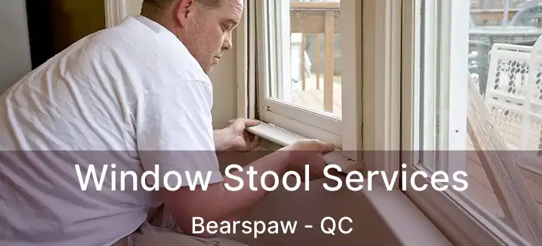  Window Stool Services Bearspaw - QC