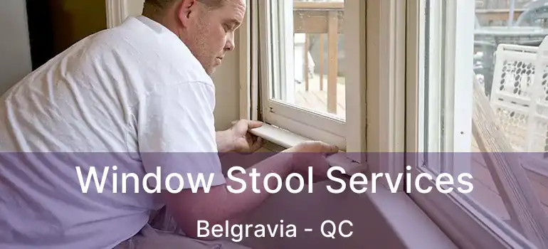  Window Stool Services Belgravia - QC
