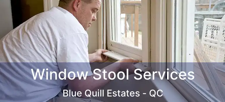  Window Stool Services Blue Quill Estates - QC