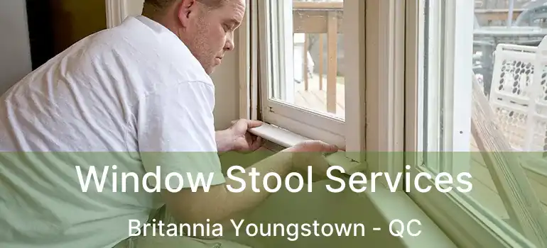  Window Stool Services Britannia Youngstown - QC