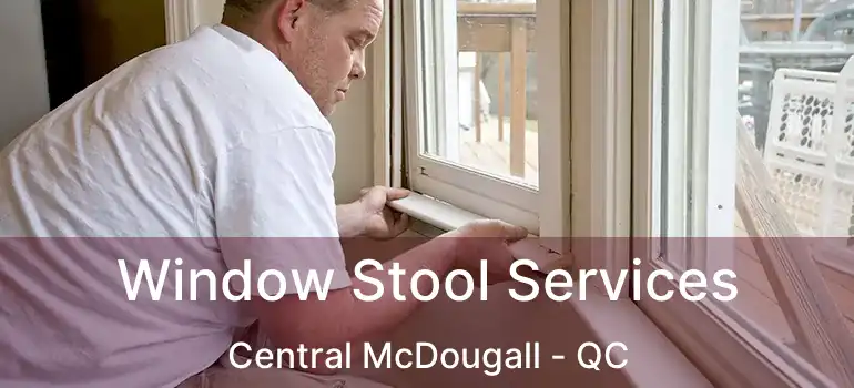  Window Stool Services Central McDougall - QC
