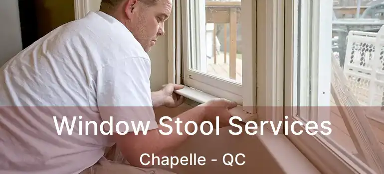  Window Stool Services Chapelle - QC