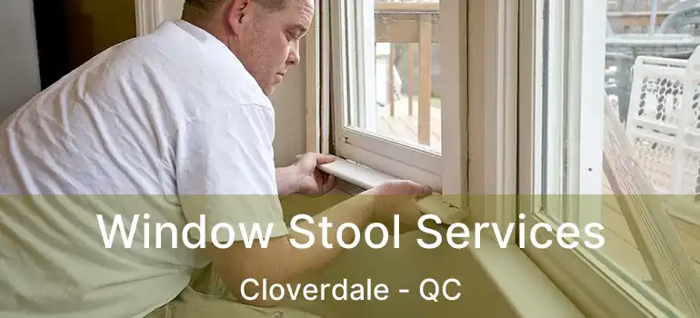  Window Stool Services Cloverdale - QC