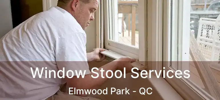  Window Stool Services Elmwood Park - QC