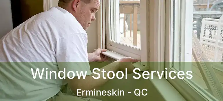  Window Stool Services Ermineskin - QC