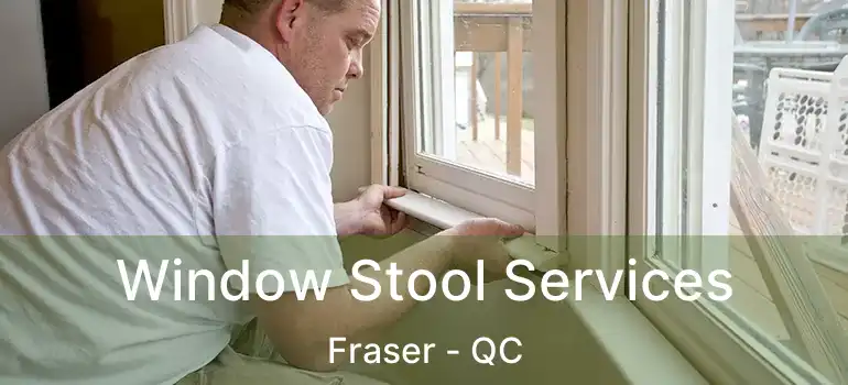  Window Stool Services Fraser - QC