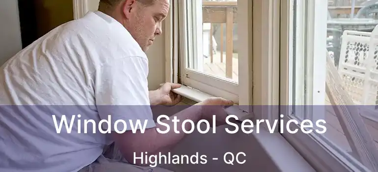  Window Stool Services Highlands - QC