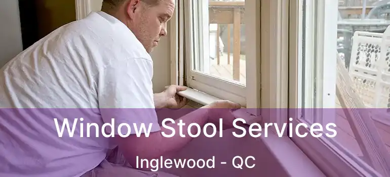  Window Stool Services Inglewood - QC