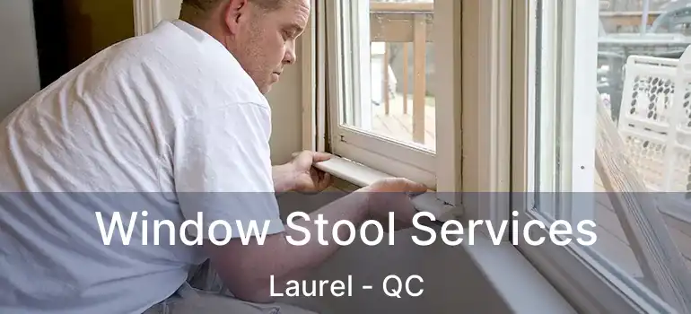  Window Stool Services Laurel - QC