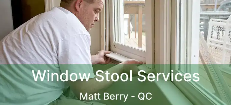  Window Stool Services Matt Berry - QC
