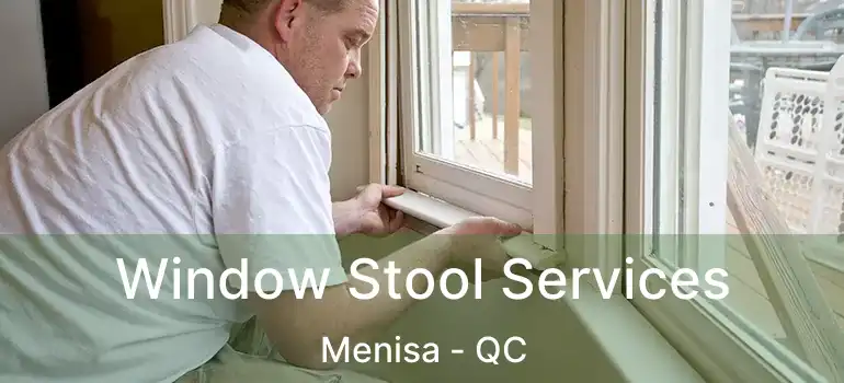  Window Stool Services Menisa - QC