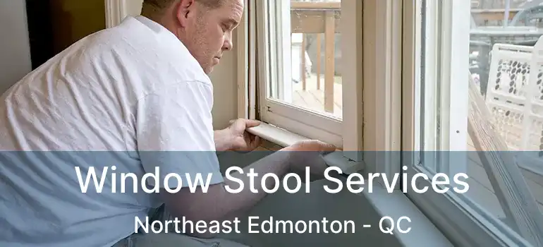  Window Stool Services Northeast Edmonton - QC