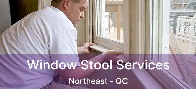  Window Stool Services Northeast - QC