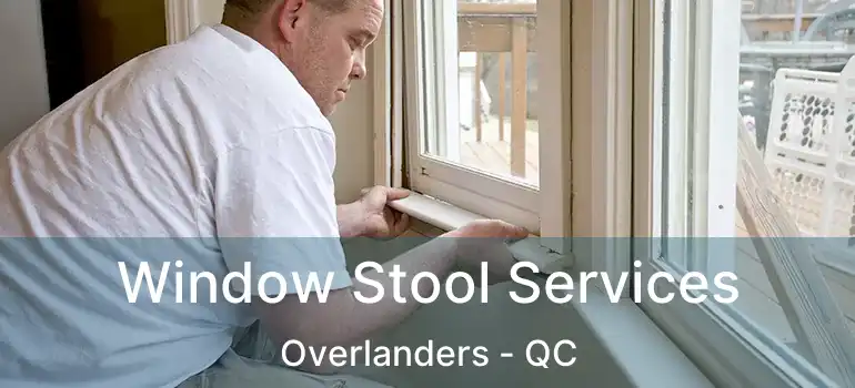  Window Stool Services Overlanders - QC
