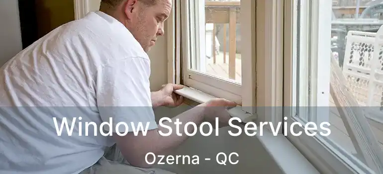  Window Stool Services Ozerna - QC