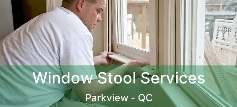  Window Stool Services Parkview - QC