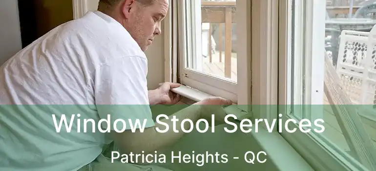  Window Stool Services Patricia Heights - QC