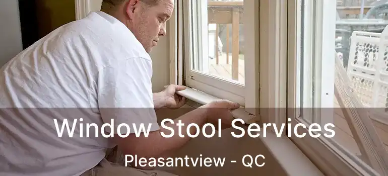  Window Stool Services Pleasantview - QC