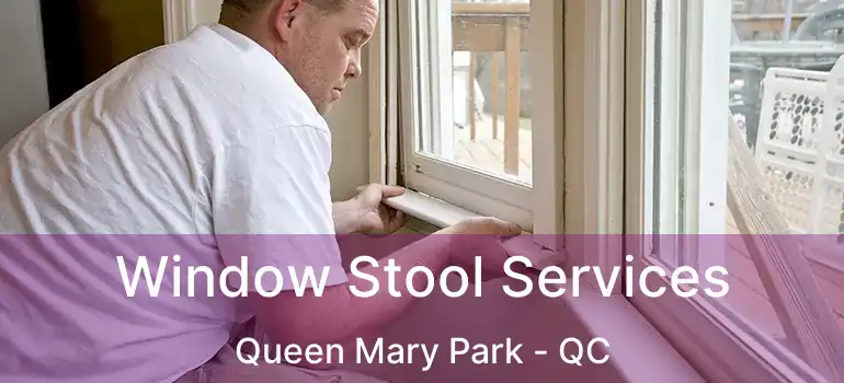  Window Stool Services Queen Mary Park - QC