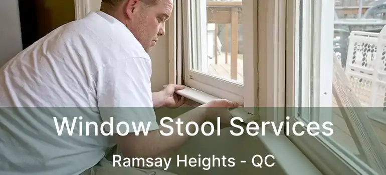  Window Stool Services Ramsay Heights - QC