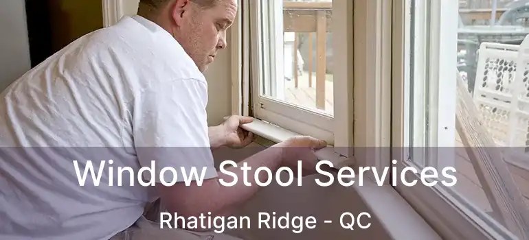 Window Stool Services Rhatigan Ridge - QC