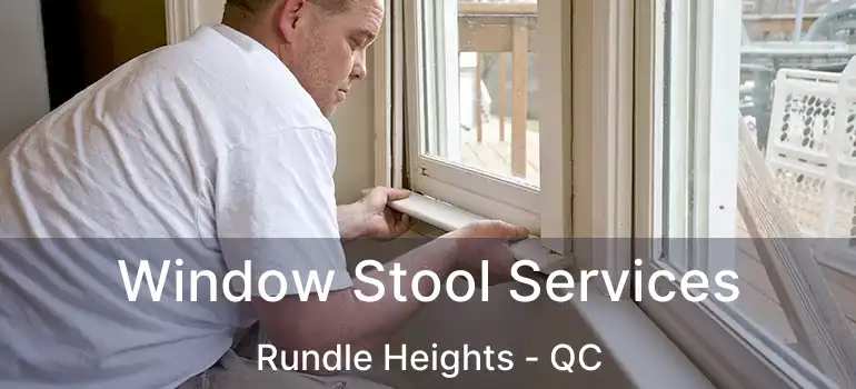  Window Stool Services Rundle Heights - QC