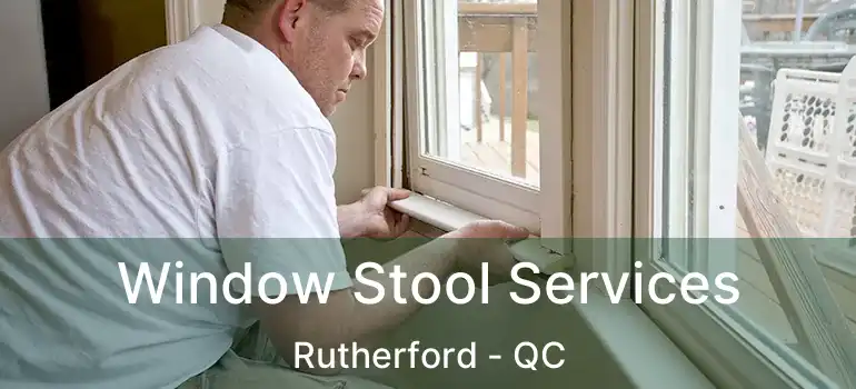  Window Stool Services Rutherford - QC