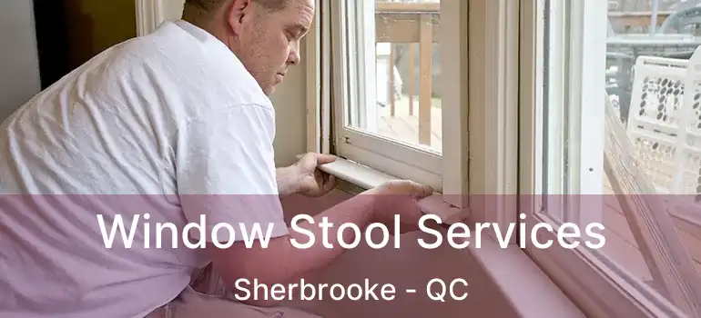  Window Stool Services Sherbrooke - QC