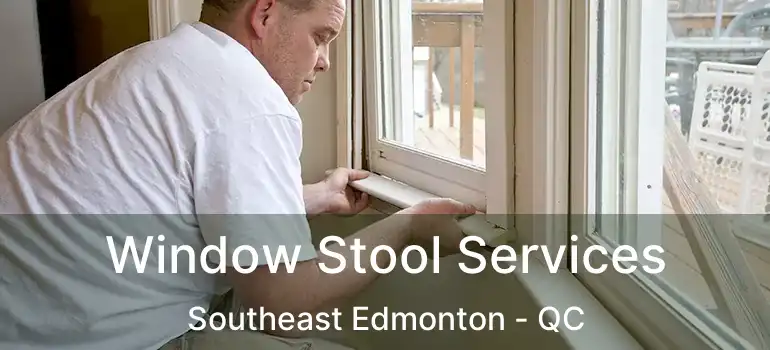  Window Stool Services Southeast Edmonton - QC