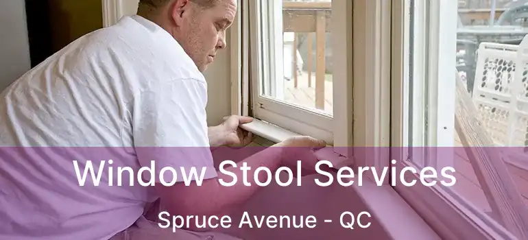  Window Stool Services Spruce Avenue - QC